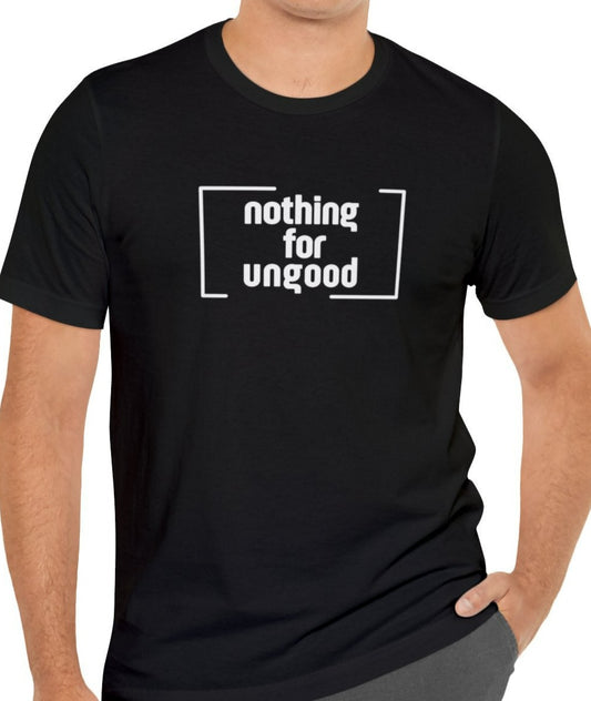 Nothing for Ungood